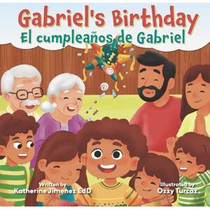 Jimenez EdD, Katherine Gabriel's Birthday / El cumpleaños de Gabriel Jimenez EdD, Katherine Gabriel's Birthday / El cumpleaños de Gabriel