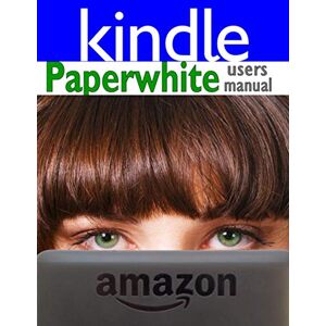 Weber Paperwhite Users Manual: The Ultimate Kindle Paperwhite Guide to Getting Started, Advanced Tips and Tricks, and Finding Unlimited Free Books: The ... Tricks, and Finding Unlimited Free Books on Weber Paperwhite Users Manual: The Ultimate Kindle Paperwhite Guide to Getting Started, Advanced Tips and Tricks, and Finding Unlimited Free Books: The ... Tricks, and Finding Unlimited Free Books on