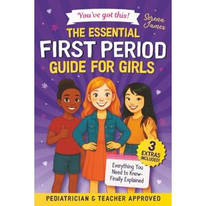 James, Serena The Essential First Period Guide For Girls You’ve Got This!: Understand Your Cycle, Feel in Control, and Stay Confident From Day One (Positive Kids Books) James, Serena The Essential First Period Guide For Girls You’ve Got This!: Understand Your Cycle, Feel in Control, and Stay Confident From Day One (Positive Kids Books)