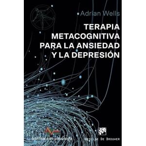 Wells, Adrian Terapia metacognitiva para la ansiedad y la depresión Wells, Adrian Terapia metacognitiva para la ansiedad y la depresión