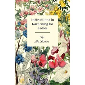 Loudon Instructions In Gardening For Ladies Loudon Instructions In Gardening For Ladies