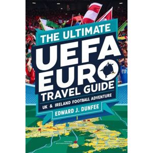 DUNFEE, EDWARD J. THE ULTIMATE UEFA EURO 2028 TRAVEL GUIDE: UK & IRELAND FOOTBALL ADVENTURE DUNFEE, EDWARD J. THE ULTIMATE UEFA EURO 2028 TRAVEL GUIDE: UK & IRELAND FOOTBALL ADVENTURE