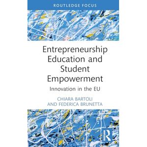 Bartoli, Chiara Entrepreneurship Education and Student Empowerment: Innovation in the EU (Routledge Focus on Business and Management) Bartoli, Chiara Entrepreneurship Education and Student Empowerment: Innovation in the EU (Routledge Focus on Business and Management)