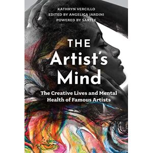 Vercillo, Kathryn The Artist's Mind: The Creative Lives and Mental Health of Famous Artists Vercillo, Kathryn The Artist's Mind: The Creative Lives and Mental Health of Famous Artists