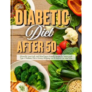 Sagewood, Dr. Aiyana C. The Diabetic Diet After 50: Flavorful, Low-Carb, and Blood Sugar- Friendly Recipes for Seniors with Type 2 Diabetes, Plus a Grocery Shopping List & Easy-to-Use Meal Plan Sagewood, Dr. Aiyana C. The Diabetic Diet After 50: Flavorful, Low-Carb, and Blood Sugar- Friendly Recipes for Seniors with Type 2 Diabetes, Plus a Grocery Shopping List & Easy-to-Use Meal Plan