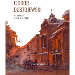 Dostojewski, Fjodor Fjodor Dostojewski: Schuld und Sühne. Vollständige Neuausgabe.: Ein Roman in sechs Teilen mit einem Nachwort Dostojewski, Fjodor Fjodor Dostojewski: Schuld und Sühne. Vollständige Neuausgabe.: Ein Roman in sechs Teilen mit einem Nachwort
