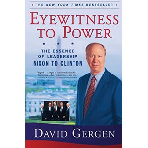 Gergen, David Eyewitness To Power: The Essence of Leadership Nixon to Clinton (A Political History and Leadership Bestseller) Gergen, David Eyewitness To Power: The Essence of Leadership Nixon to Clinton (A Political History and Leadership Bestseller)