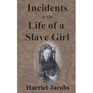 Jacobs, Harriet Incidents in the Life of a Slave Girl Jacobs, Harriet Incidents in the Life of a Slave Girl