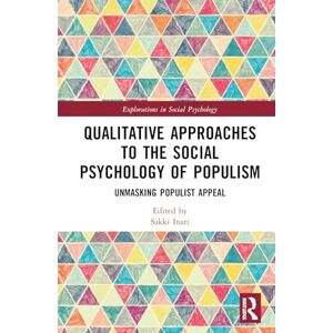 Qualitative Approaches to the Social Psychology of Populism: Unmasking Populist Appeal (Explorations in Social Psychology) Qualitative Approaches to the Social Psychology of Populism: Unmasking Populist Appeal (Explorations in Social Psychology)