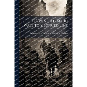OB West, Atlantic Wall to Siegfried Line OB West, Atlantic Wall to Siegfried Line