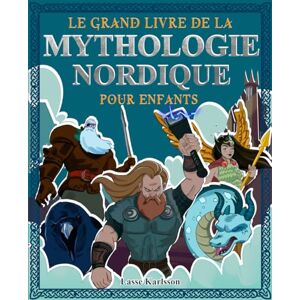 Karlsson, Lasse Le grand livre de la mythologie nordique pour enfants: Tout sur les mythes et legendes des contes nordiques, les dieux nordiques et monstres et ... (Histoire et mythologie pour enfants) Karlsson, Lasse Le grand livre de la mythologie nordique pour enfants: Tout sur les mythes et legendes des contes nordiques, les dieux nordiques et monstres et ... (Histoire et mythologie pour enfants)
