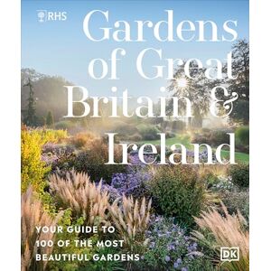 Royal Horticultural Society RHS Gardens of Great Britain and Ireland: Your Guide to 100 of the Most Beautiful Gardens Royal Horticultural Society RHS Gardens of Great Britain and Ireland: Your Guide to 100 of the Most Beautiful Gardens