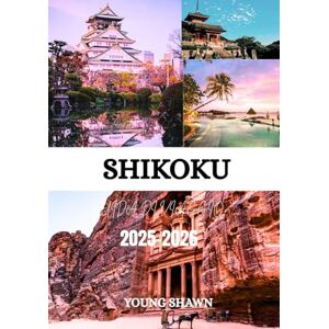 SHAWN, YOUNG SHIKOKU GUIDA DI VIAGGIO 2025/2026: Scopri l’isola nascosta del Giappone: cultura, natura e percorsi di pellegrinaggio SHAWN, YOUNG SHIKOKU GUIDA DI VIAGGIO 2025/2026: Scopri l’isola nascosta del Giappone: cultura, natura e percorsi di pellegrinaggio
