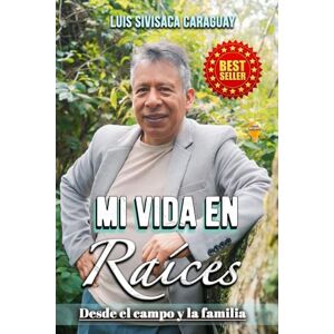 Sivisaca Caraguay, Luis Mi Vida en Raíces": "Desde el campo y la familia Sivisaca Caraguay, Luis Mi Vida en Raíces": "Desde el campo y la familia