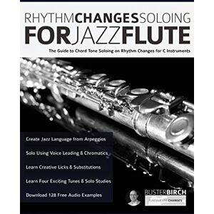 Birch, Mr Buster Rhythm Changes Soloing for Jazz Flute: The Guide to Chord Tone Soloing on Rhythm Changes For C Instruments (Learn how to play flute) Birch, Mr Buster Rhythm Changes Soloing for Jazz Flute: The Guide to Chord Tone Soloing on Rhythm Changes For C Instruments (Learn how to play flute)
