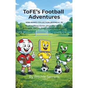 Semple, Ritchie ToFE's Football Adventures Mini-Series Collection (Books 4 6): Includes: Jonny Corner Flag Floodie "The Brave" Floodlight ToFE's Training Sessions Semple, Ritchie ToFE's Football Adventures Mini-Series Collection (Books 4 6): Includes: Jonny Corner Flag Floodie "The Brave" Floodlight ToFE's Training Sessions