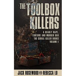 Rosewood The Toolbox Killers: A Deadly Rape, Torture & Murder Duo: 3 (The Serial Killer Books) Rosewood The Toolbox Killers: A Deadly Rape, Torture & Murder Duo: 3 (The Serial Killer Books)