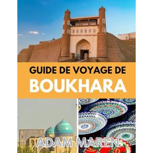 Maren, Adam GUIDE DE VOYAGE DE BOUKHARA 2026: Le meilleur moment pour visiter, les meilleurs endroits à explorer et tout ce que vous devez savoir avant de partir Maren, Adam GUIDE DE VOYAGE DE BOUKHARA 2026: Le meilleur moment pour visiter, les meilleurs endroits à explorer et tout ce que vous devez savoir avant de partir