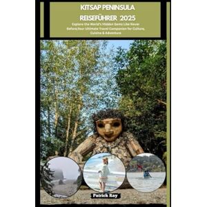 Ray, Patrick KITSAP PENINSULA REISEFÜHRER 2025: Explore the World’s Hidden Gems Like Never Before,Your Ultimate Travel Companion for Culture, Cuisine & Adventure (GLOBAL TRAVEL GUIDES SERIES) Ray, Patrick KITSAP PENINSULA REISEFÜHRER 2025: Explore the World’s Hidden Gems Like Never Before,Your Ultimate Travel Companion for Culture, Cuisine & Adventure (GLOBAL TRAVEL GUIDES SERIES)