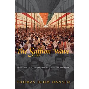 Hansen, Thomas Blom The Saffron Wave: Democracy And Hindu Nationalism In Modern India Hansen, Thomas Blom The Saffron Wave: Democracy And Hindu Nationalism In Modern India