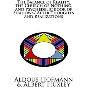 Hofmann, Aldous The Balance of Reality, The Church of Nothing, and Psychedelic Book of Shadows/ After Thoughts and Realizations (Black and White Version) Hofmann, Aldous The Balance of Reality, The Church of Nothing, and Psychedelic Book of Shadows/ After Thoughts and Realizations (Black and White Version)
