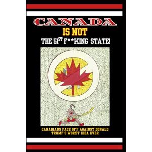Hughes, John Francis Canada Is Not the 51st F**king State: Canadians Face Off Against Donald Trump's Worst Idea Ever Hughes, John Francis Canada Is Not the 51st F**king State: Canadians Face Off Against Donald Trump's Worst Idea Ever