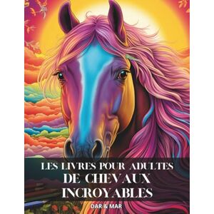 DAR & MAR Les livres pour adultes de chevaux incroyables (Libro da colorare e attività per adulti) DAR & MAR Les livres pour adultes de chevaux incroyables (Libro da colorare e attività per adulti)