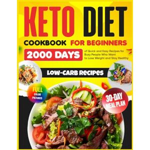 Carr, Isabella Keto Diet Cookbook for Beginners: 2000 Days of Quick and Easy Low-Carb Recipes with a 30-Day Meal Plan for Busy People Who Want to Lose Weight and Stay Healthy Carr, Isabella Keto Diet Cookbook for Beginners: 2000 Days of Quick and Easy Low-Carb Recipes with a 30-Day Meal Plan for Busy People Who Want to Lose Weight and Stay Healthy