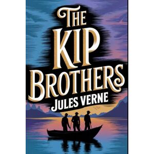 Verne, Jules The Kip Brothers: A New Translation Verne, Jules The Kip Brothers: A New Translation