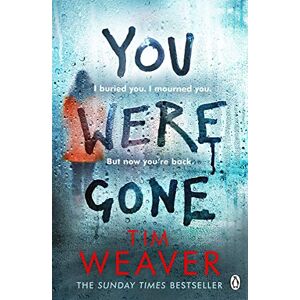 Weaver, Tim You Were Gone: The gripping Sunday Times bestseller from the author of No One Home: 9 (David Raker Missing Persons, 9) Weaver, Tim You Were Gone: The gripping Sunday Times bestseller from the author of No One Home: 9 (David Raker Missing Persons, 9)