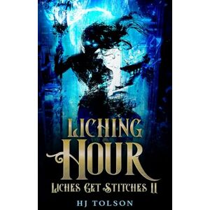 Tolson, HJ Liching Hour: Liches Get Stitches Book 2 Tolson, HJ Liching Hour: Liches Get Stitches Book 2
