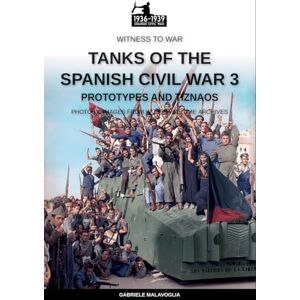 Malavoglia, Gabriele Tanks of the Spanish Civil War – Vol. 3: Prototypes and "tiznaos Malavoglia, Gabriele Tanks of the Spanish Civil War – Vol. 3: Prototypes and "tiznaos