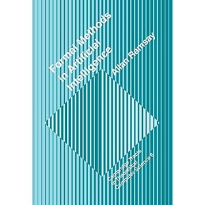 Ramsay, Allan Formal Methods in Artificial Intelligence: 6 (Cambridge Tracts in Theoretical Computer Science, Series Number 6) Ramsay, Allan Formal Methods in Artificial Intelligence: 6 (Cambridge Tracts in Theoretical Computer Science, Series Number 6)