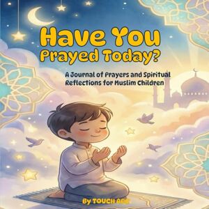 ABC, TOUCH Have You Prayed Today?: A 30-Day Prayer and Gratitude Journal for Muslim Kids to Build a Habit of Salat. An Islamic Activity Book for Ages 7-12. ABC, TOUCH Have You Prayed Today?: A 30-Day Prayer and Gratitude Journal for Muslim Kids to Build a Habit of Salat. An Islamic Activity Book for Ages 7-12.