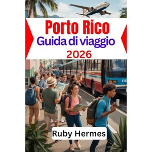 Hermes, Ruby Porto Rico Guida di viaggio 2026: Il compagno di viaggio aggiornato ed essenziale Hermes, Ruby Porto Rico Guida di viaggio 2026: Il compagno di viaggio aggiornato ed essenziale