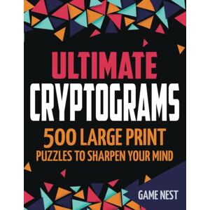 Nest, Game Ultimate Cryptograms: 500 Large Print Puzzles to Sharpen Your Mind Nest, Game Ultimate Cryptograms: 500 Large Print Puzzles to Sharpen Your Mind