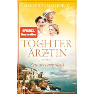 Sommerfeld, Helene Die Töchter der Ärztin: Zeit des Vertrauens Der hochemotionale Abschluss der SPIEGEL-Bestsellerreihe Sommerfeld, Helene Die Töchter der Ärztin: Zeit des Vertrauens Der hochemotionale Abschluss der SPIEGEL-Bestsellerreihe