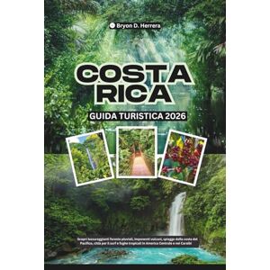 Herrera, Bryon D. Guida turistica della Costa Rica 2026: lussureggianti foreste pluviali, imponenti vulcani, spiagge della costa del Pacifico, città del surf e fughe tropicali in America Centrale e nei Caraibi. Herrera, Bryon D. Guida turistica della Costa Rica 2026: lussureggianti foreste pluviali, imponenti vulcani, spiagge della costa del Pacifico, città del surf e fughe tropicali in America Centrale e nei Caraibi.