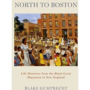 Oxford University Press North to Boston: Life Histories from the Black Great Migration in New England Oxford University Press North to Boston: Life Histories from the Black Great Migration in New England