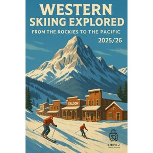 J, Stevie WESTERN SKIING: The Ultimate Guide to Skiing Western North America J, Stevie WESTERN SKIING: The Ultimate Guide to Skiing Western North America