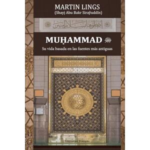 Lings, Martín Muhammad : su vida basada en las fuentes más antiguas (traducción) Lings, Martín Muhammad : su vida basada en las fuentes más antiguas (traducción)