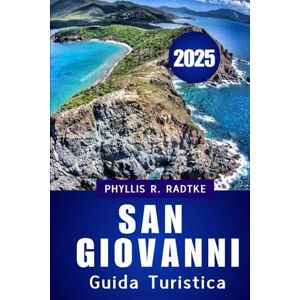 Radtke, Phyllis R. Guida turistica di San Giovanni 2025: Viaggia in modo più intelligente, esplora più a fondo, torna cambiato” Radtke, Phyllis R. Guida turistica di San Giovanni 2025: Viaggia in modo più intelligente, esplora più a fondo, torna cambiato”