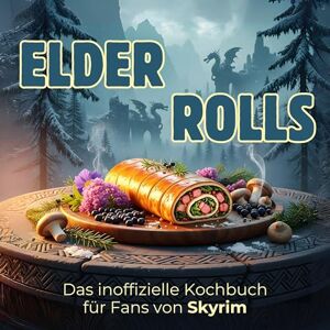Vogel, Charlotte Das inoffizielle Kochbuch für Fans von Skyrim: Süßrollbraten. 40 Rezepte für jedes Kochlevel: schnell, lecker, einfach Vogel, Charlotte Das inoffizielle Kochbuch für Fans von Skyrim: Süßrollbraten. 40 Rezepte für jedes Kochlevel: schnell, lecker, einfach