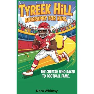 Whimsy, Nora Tyreek Hill Biography for Kids: The Cheetah Who Raced to Football Fame Whimsy, Nora Tyreek Hill Biography for Kids: The Cheetah Who Raced to Football Fame