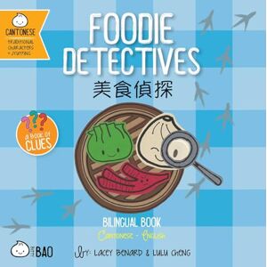 Benard, Lacey Foodie Detectives Cantonese: A Bilingual Book in English and Cantonese with Traditional Characters and Jyutping (Bitty Bao) Benard, Lacey Foodie Detectives Cantonese: A Bilingual Book in English and Cantonese with Traditional Characters and Jyutping (Bitty Bao)