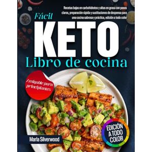 Silverwood, Marla Libro de cocina keto fácil: recetas bajas en carbohidratos y altas en grasa con pasos claros, preparación rápida y sustituciones de despensa para una cocina sabrosa y práctica, edición a todo color Silverwood, Marla Libro de cocina keto fácil: recetas bajas en carbohidratos y altas en grasa con pasos claros, preparación rápida y sustituciones de despensa para una cocina sabrosa y práctica, edición a todo color