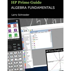 Schroeder, Larry HP Prime Guide Algebra Fundamentals: HP Prime Revealed and Extended (HP Prime Innovation in Education Series) Schroeder, Larry HP Prime Guide Algebra Fundamentals: HP Prime Revealed and Extended (HP Prime Innovation in Education Series)