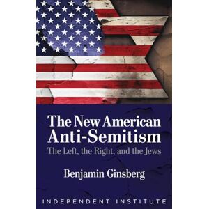 Benjamin Ginsberg (author) The New American Anti-Semitism: The Left, the Right, and the Jews Benjamin Ginsberg (author) The New American Anti-Semitism: The Left, the Right, and the Jews