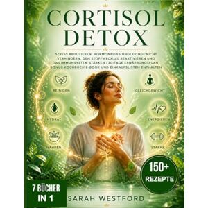 Westford, Sarah CORTISOL RESET: Stress reduzieren, hormonelles Ungleichgewicht verhindern, den Stoffwechsel reaktivieren und das Immunsystem stärken 30-Tage ... Kochbuch E-Book und Einkaufslisten enthalten Westford, Sarah CORTISOL RESET: Stress reduzieren, hormonelles Ungleichgewicht verhindern, den Stoffwechsel reaktivieren und das Immunsystem stärken 30-Tage ... Kochbuch E-Book und Einkaufslisten enthalten