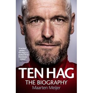Meijer, Maarten Ten Hag: The Biography Meijer, Maarten Ten Hag: The Biography